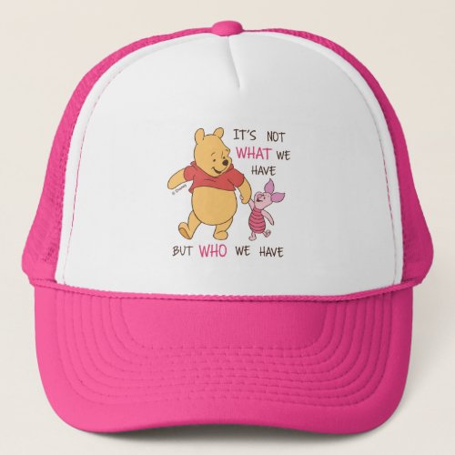 Pooh  Piglet  Its Not What We Have Quote Trucker Hat