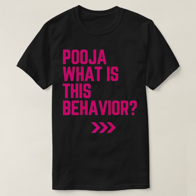 Pooja what is this behavior funny  T-Shirt (Design Front)