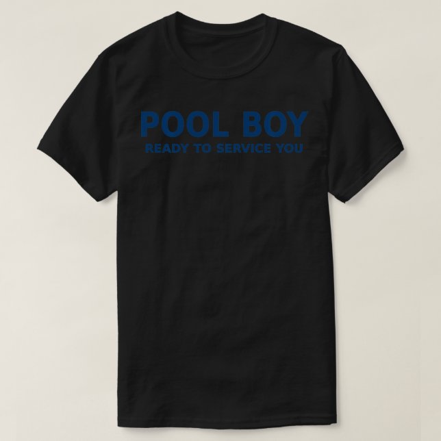 Pool Boy Ready to Service You  T-Shirt (Design Front)