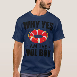 Pool Boy Why yes I am the pool boy T-Shirt