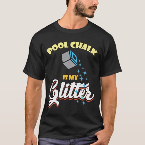 Pool Chalk is my Glitter Billard Biliard Snooker T_Shirt