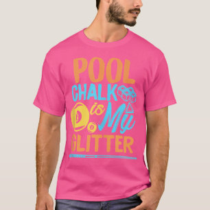 Pool Chalk Is My Glitter Billiard Player 9 Ball Bi T-Shirt