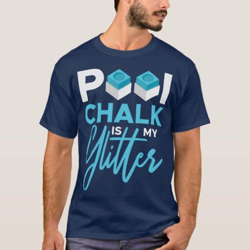 Pool Chalk Is My Glitter Pool 8 Ball Snooker Playe T_Shirt