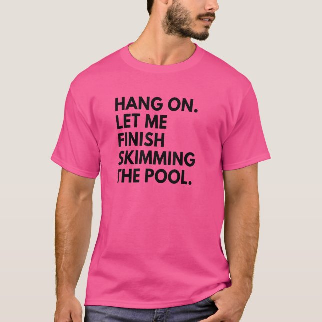 Pool Guy Sorry Hang On Let Me Finish Skimming The  T-Shirt (Front)