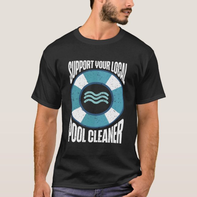 Pool Guy Support Your Local Pool Cleaner T-Shirt (Front)