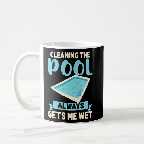 Pool Guy Swimming Gets Me Wet Pool Maintenance  Coffee Mug