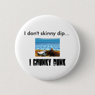 pool, I don't skinny dip..., I CHUNKY DUNK Button