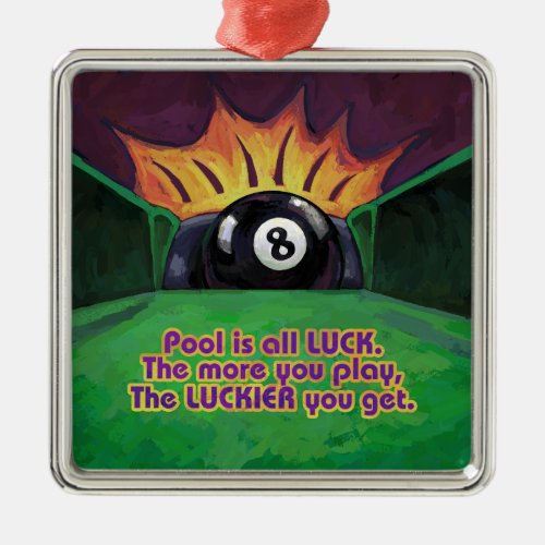 Pool is Luck Metal Ornament