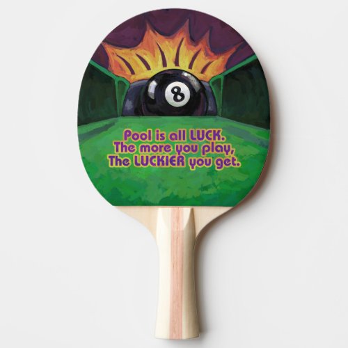 Pool is Luck Ping Pong Paddle