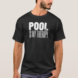 Pool Is My Therapy  Pool Billiard Snooker 8 Ball P T-Shirt