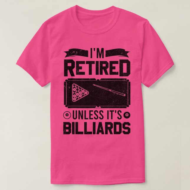 Pool Player Billiard I'm Retired Unless It's Billi T-Shirt (Design Front)