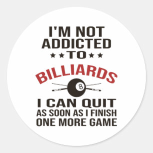 Pool Player Billiards T Shirt I Am Not Addicted To Classic Round Sticker