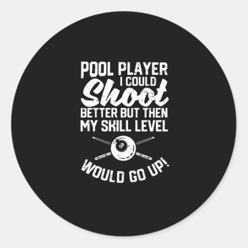 Pool player I could shoot better Funny Classic Round Sticker