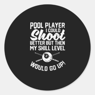 Pool player I could shoot better Funny Classic Round Sticker