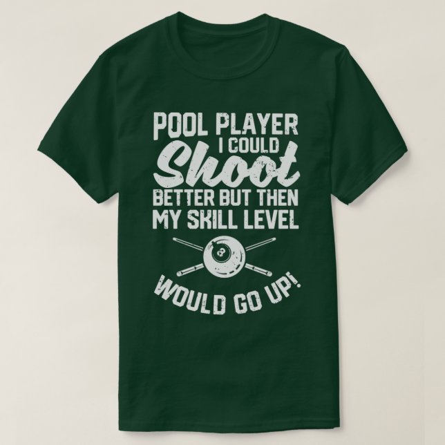 Pool player I could shoot better Funny T-Shirt (Design Front)
