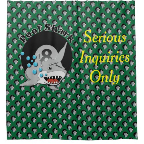 Pool Shark Serious Inquiries Only Shower Curtain