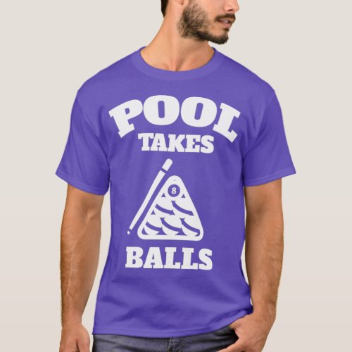 Pool Takes Balls Punny Pocket Billiards T_Shirt