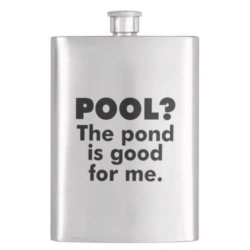 Pool The Pond Is Good For Me Flask