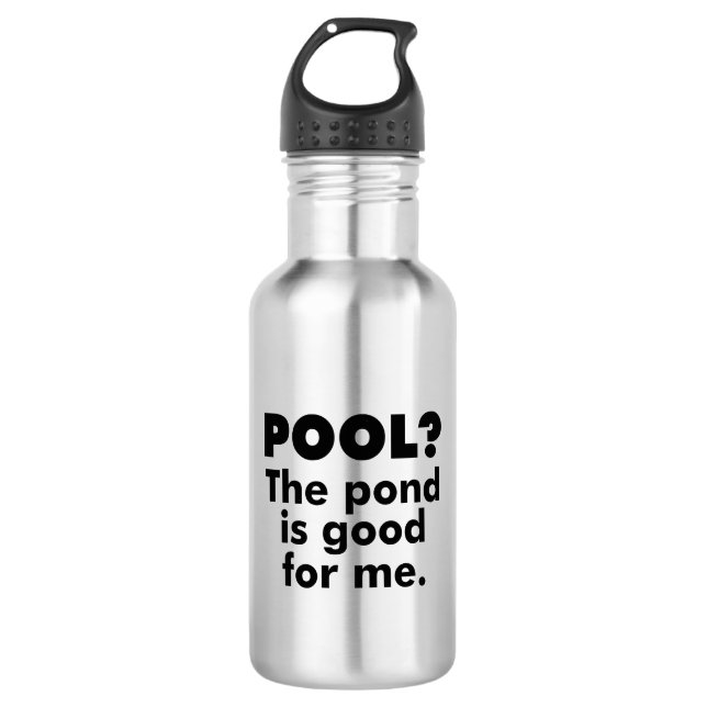 Pool? The Pond Is Good For Me. Stainless Steel Water Bottle (Front)