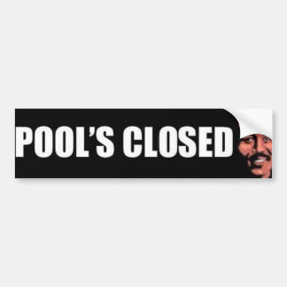 Pools Closed Bumper Sticker