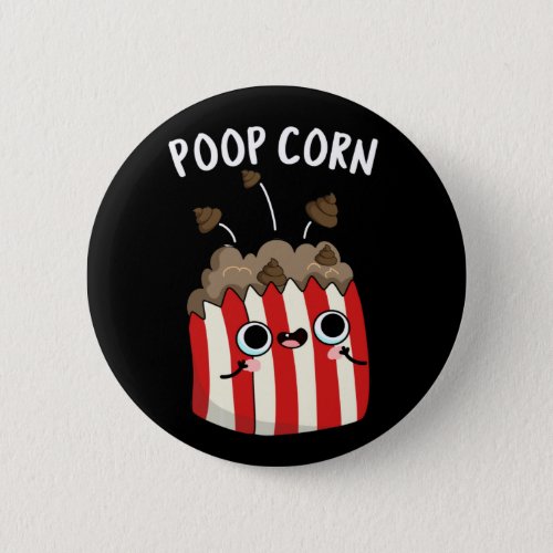 Poop Corn Funny Poop Pop Corn Pun Dark BG Button