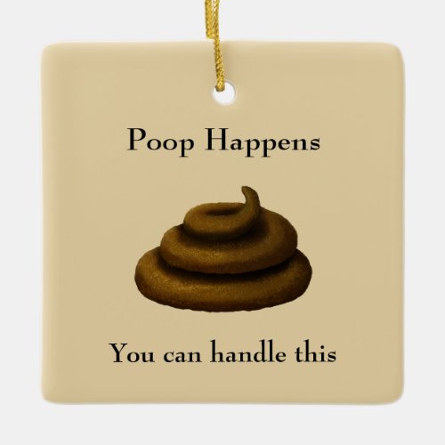 Poop Happens Customizable Encouraging Message Ceramic Ornament