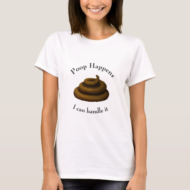 "Poop Happens" Customizable Funny Stressful Day T-Shirt (Front)