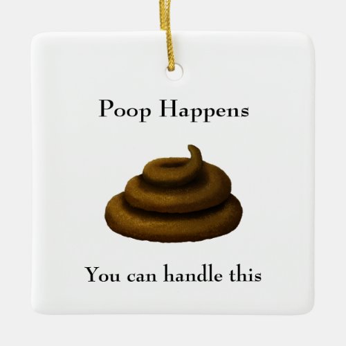 Poop Happens Customizable Philosophical Message Ceramic Ornament
