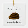 "Poop Happens" Customizable Philosophical Message Ceramic Ornament