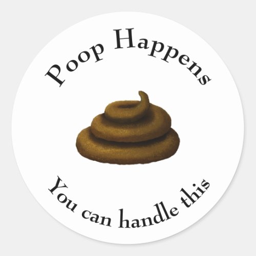 Poop Happens Customizable Philosophical Message Classic Round Sticker