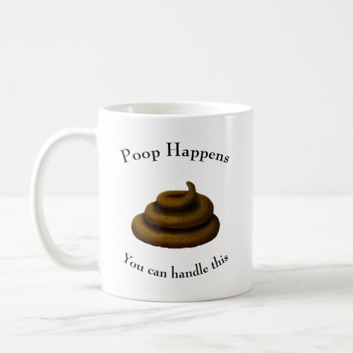 Poop Happens Customizable Philosophical Message Coffee Mug