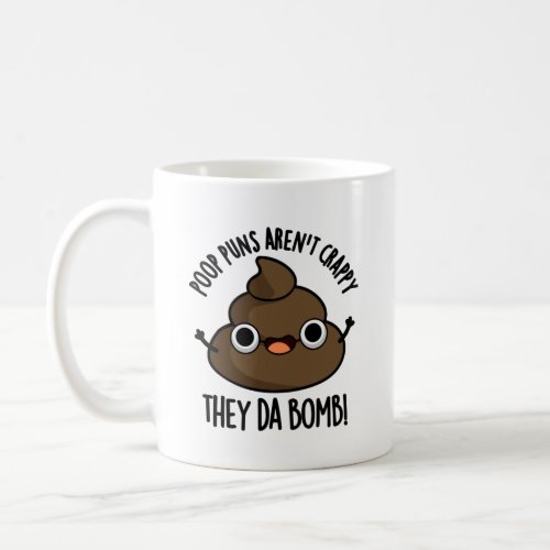 Poop Puns Arent Crappy They Da Bomb Funny Poo Pun Coffee Mug