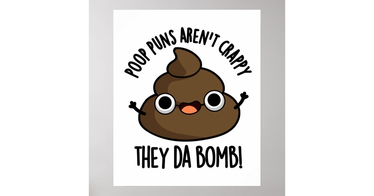 Poop Puns Aren't Crappy They Da Bomb Funny Poo Pun Poster Zazzle