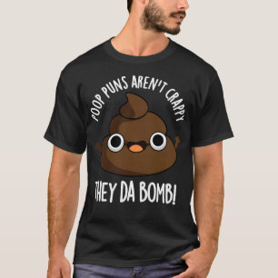 Poop Puns Arent Crappy They Da Bomb Funny Poo Pun T-Shirt