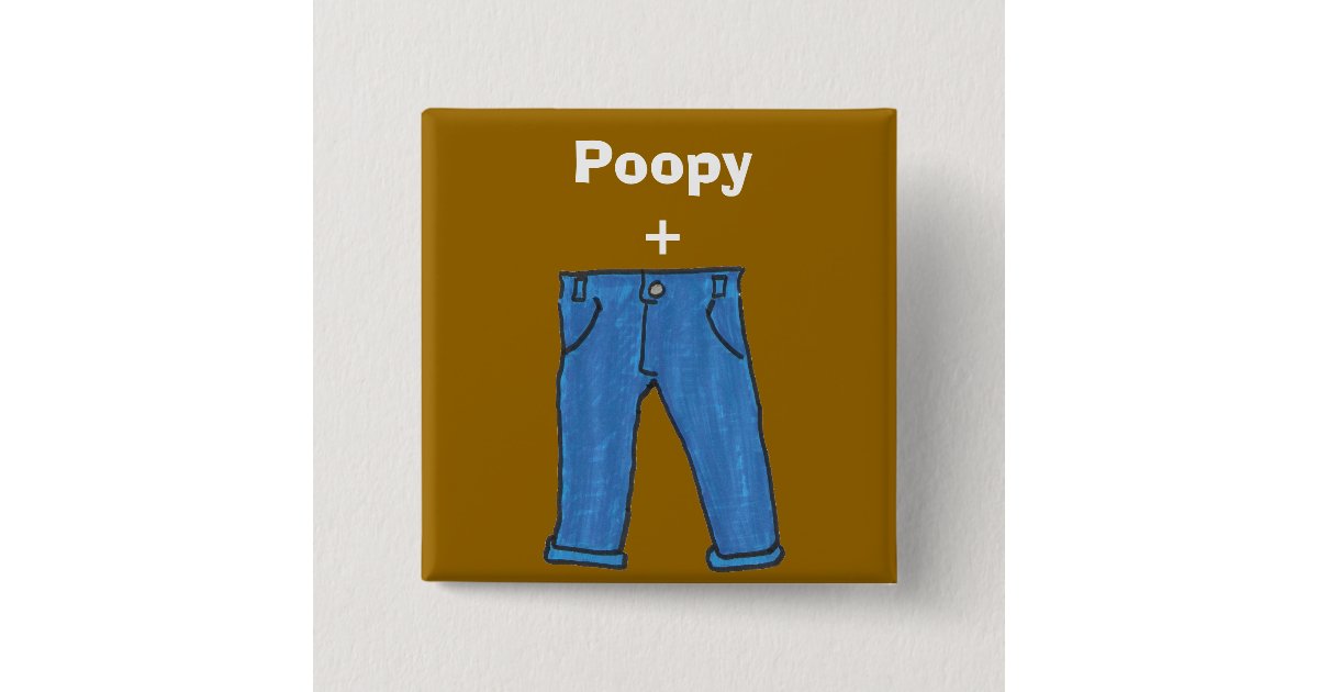 Poopy pants button Zazzle