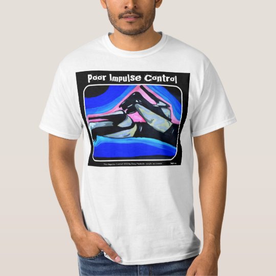 'Poor Impulse Control' Value Shirt