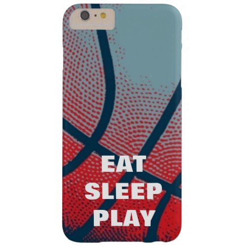 Pop Art Eat Sleep Play Basketball Motivational Barely There iPhone 6 Plus Case