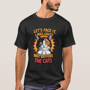 Pop Art Funny Crazy Before The Cats Calico Cat Tee