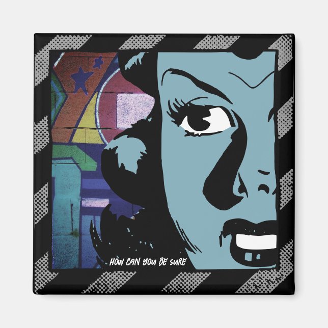 Pop-Art Mystery Magnet – How Can You Be Sure? (Front)