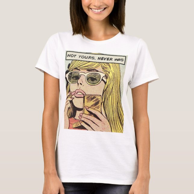 Pop Art - Not Yours Never Was - Women's T-Shirt (Front)