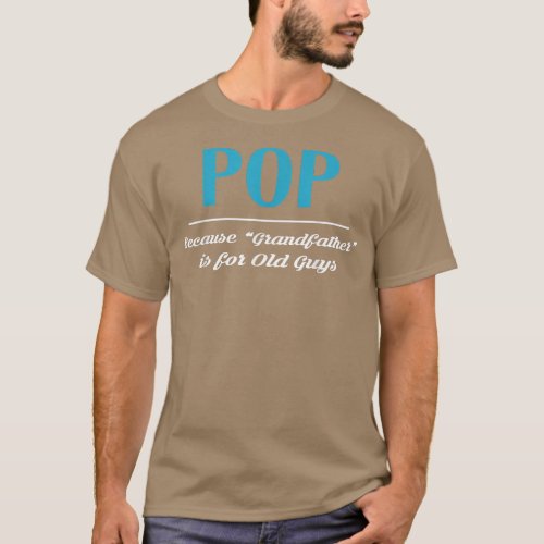 Pop Because Grandfather Is For Old Guys  T_Shirt