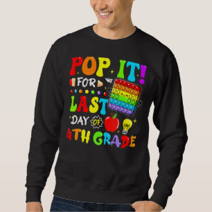 Pop It For Last Day Of 4th Grade Fidget Last Day O Sweatshirt