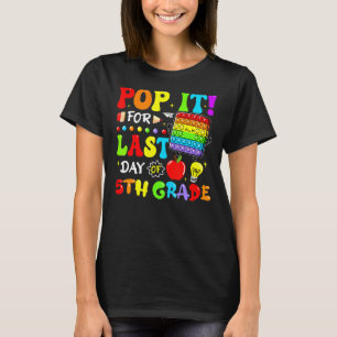 Pop It For Last Day Of 5th Grade Fidget Last Day O T-Shirt