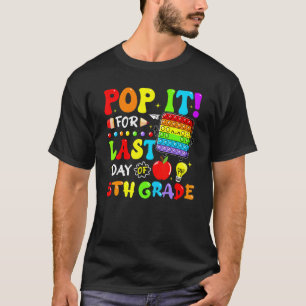 Pop It For Last Day Of 5th Grade Fidget Last Day O T-Shirt