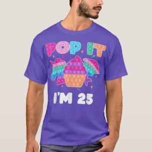 Pop it I'm 25 Birthday Girl Pop Fidget Toys Graphi T-Shirt