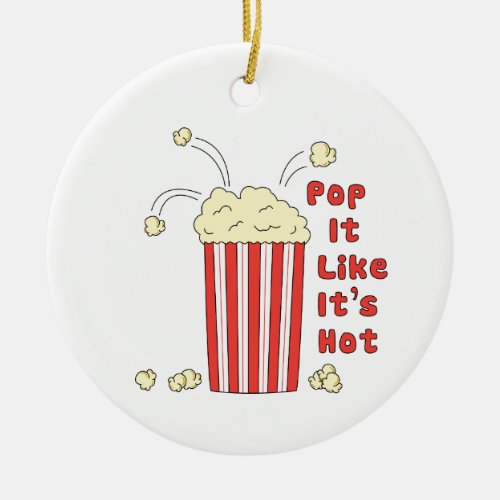 Pop It Like Its Hot Ceramic Ornament