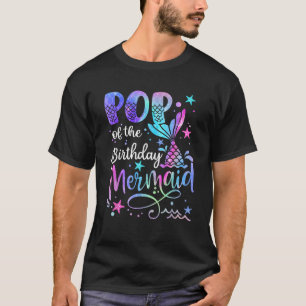 Pop Of The Birthday Mermaid Matching Family Father T-Shirt