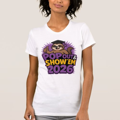 Pop Out & Show ’Em 2026 Sloth Graduation Design T-Shirt