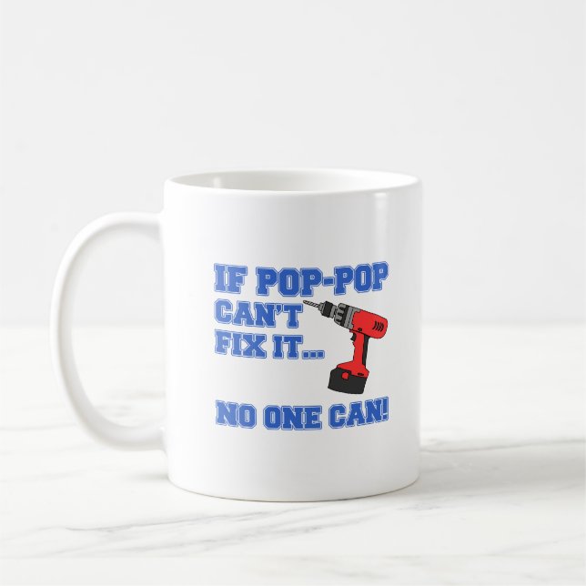 Pop-Pop Can't Fix It No One Can Coffee Mug (Left)