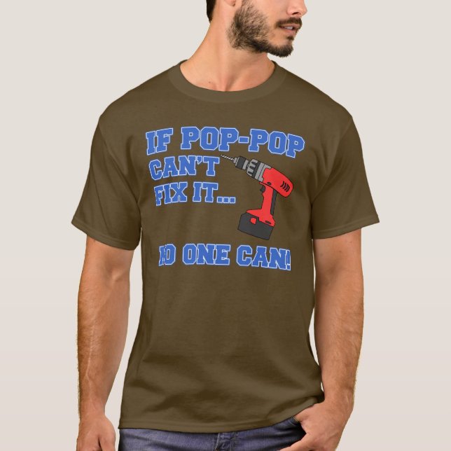 Pop-Pop Can't Fix It No One Can (DARK) T-Shirt (Front)